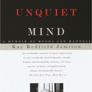 An UnQuiet Mind -Kay Redfield Jamison
